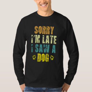 Camiseta Desculpe, estou atrasado, vi uma pata de cachorro