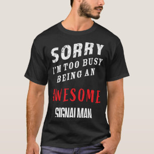 Camiseta Desculpe, estou muito ocupado sendo um homem de si