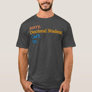 Camiseta Desculpe Estudante De Doutorado Canx27t Bye 11