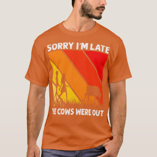 Camiseta Desculpe, Eu Atrasei As Vacas Estavam Fora De Vaca