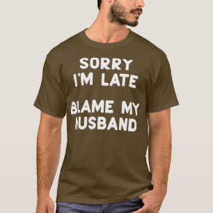 Camiseta Desculpe, Eu Atrasei Culpo Meu Hus