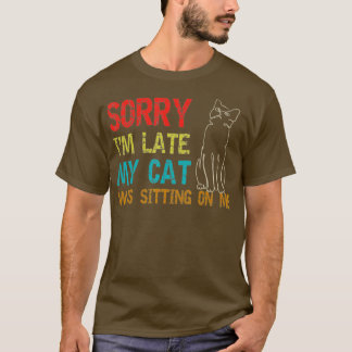 Camiseta Desculpe, Eu Atrasei Meu Gato Estava Sentado Em Mi