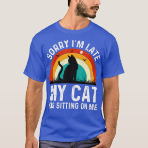 Camiseta Desculpe, Eu Atrasei Meu Gato Estava Sentado Em Mi