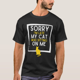 Camiseta Desculpe, Eu Atrasei Meu Gato Estava Sentado Em Mi