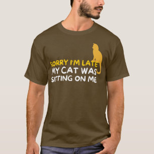 Camiseta Desculpe, Eu Atrasei Meu Gato Estava Sentado Em Mi