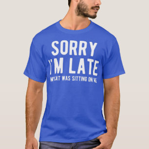 Camiseta Desculpe, Eu Atrasei Meu Gato Estava Sentado Em Mi