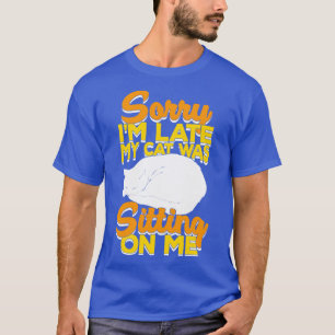 Camiseta Desculpe, Eu Atrasei Meu Gato Estava Sentado Em Mi