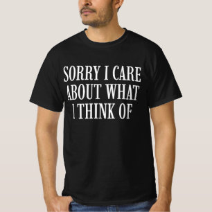 Camiseta Desculpe, Eu Me Importo Com O Que Eu Penso