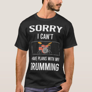Camiseta Desculpe, Eu Não Consigo Beber Tambores De Tambor