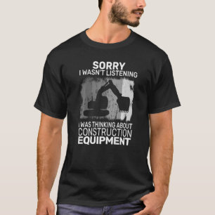 Camiseta Desculpe, eu não era uma operação de escavadora de