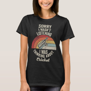 Camiseta Desculpe, Eu Não Estava Ouvindo Críquete Pensando