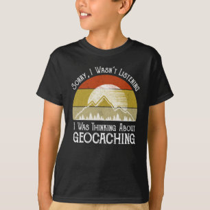 Camiseta Desculpe, eu não estava ouvindo pensar em Geocachi