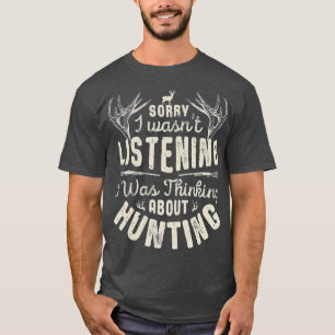 Camiseta Desculpe, Eu Não Estava Ouvindo Pensar Sobre Caçá-