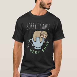 Camiseta Desculpe, eu não posso estar muito ocupado, pregui