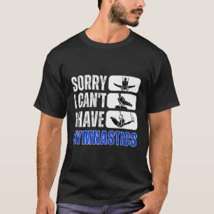Camiseta Desculpe, Eu Não Posso Ter A Gymnética Bye Gymnast