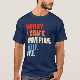Camiseta Desculpe, eu não posso ter planos para o golfe, me