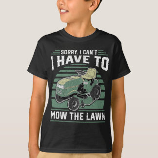 Camiseta Desculpe, Eu Não Posso Ter Que Começar O Lawn Engr