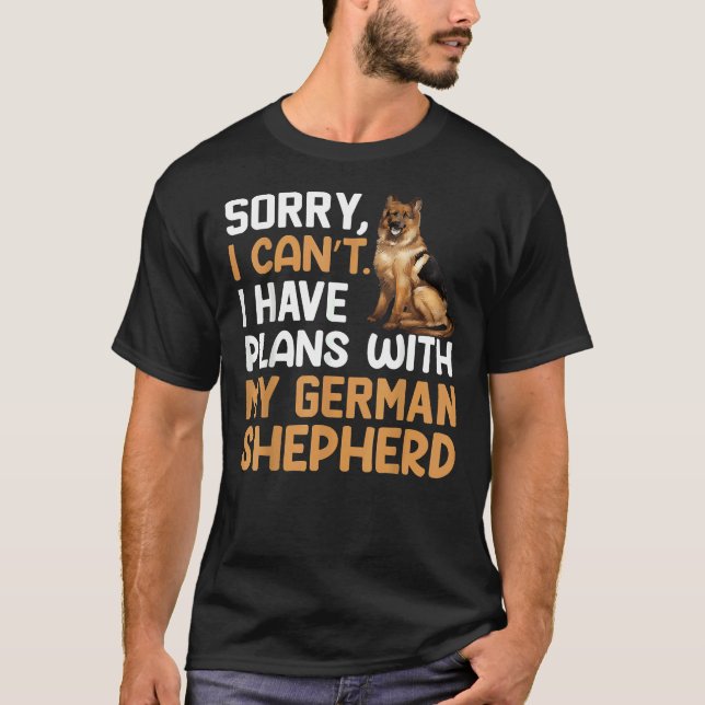 Camiseta Desculpe, Eu Posso Ter Planos Com Meu German sheph (Frente)