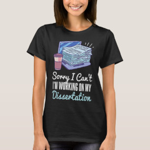 Camiseta Desculpe, Eu Posso Trabalhar Em Minha Dissertati E