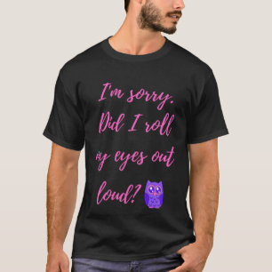 Camiseta Desculpe, eu rolar meus olhos em voz alta coruja f