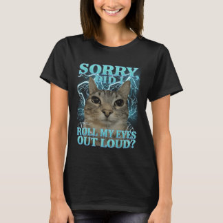 Camiseta Desculpe, eu rolei meus olhos alto Gato Meme Engra