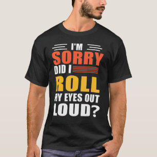 Camiseta Desculpe, Eu Rolei Meus Olhos Em Voz Alta Gato