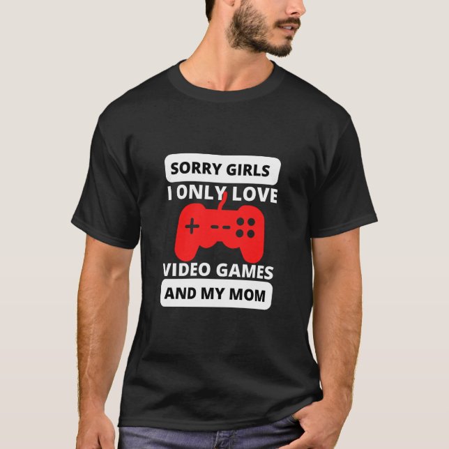 Camiseta desculpe garotas eu só amo videos games e minha mã (Frente)