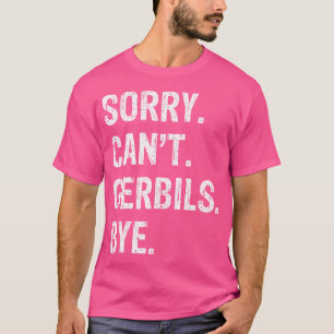 Camiseta Desculpe, Gerbils Não Pode Tchau