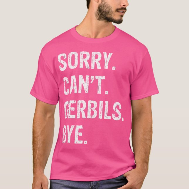 Camiseta Desculpe, Gerbils Não Pode Tchau (Frente)