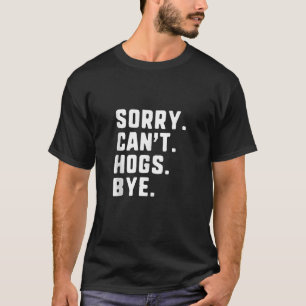 Camiseta Desculpe, Hogs Tchau Engraçado Caçando Tanque de C