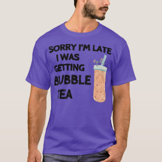 Camiseta Desculpe Ix27m atrasado Eu estava recebendo chá de