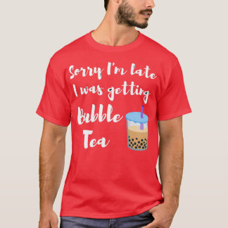 Camiseta Desculpe Ix27m atrasado Eu estava recebendo chá de