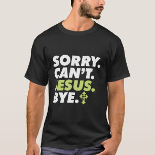 Camiseta Desculpe, Jesus Não Pode Tchau Crença Cristã Relig