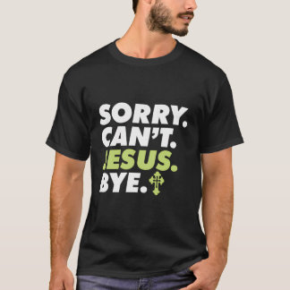 Camiseta Desculpe, Jesus Não Pode Tchau Crença Cristã Relig