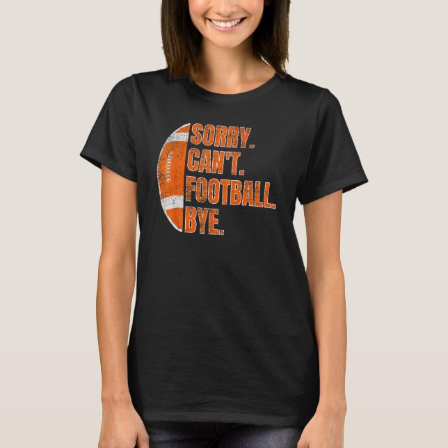 Camiseta Desculpe, mas não é possível jogar futebol, jogado (Frente)