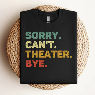 Camiseta Desculpe, mas não posso fazer teatro, tchau retro