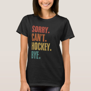 Camiseta Desculpe, mas não posso hóquei, jogadores de hóque
