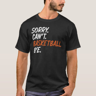 Camiseta Desculpe, mas não posso jogar basquete dizendo Tee
