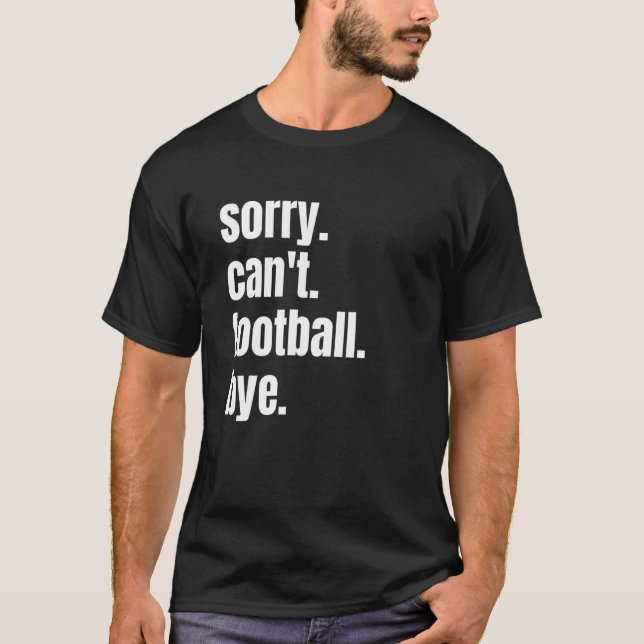 Camiseta Desculpe, mas não posso jogar futebol (Frente)