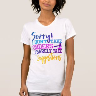 Camiseta Desculpe, mas não tomo ordens. Mal tomo sugestõe
