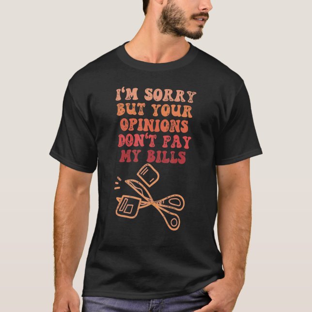 CAMISETA DESCULPE, MAS SUAS OPINIÕES NÃO PAGAM MINHAS CITAÇ (Frente)