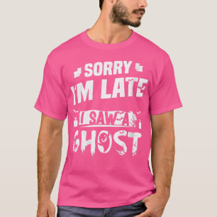 Camiseta Desculpe-me Atrasada Vi Um Fantasma Roupa de Fanta