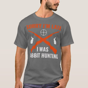 Camiseta Desculpe-Me Atrasado Eu Estava Caçando Coelho Caça