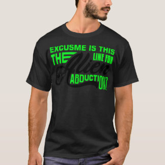 Camiseta Desculpe-Me É Esta A Linha Para O Rapto De Alieníg