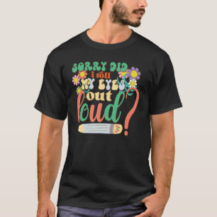 Camiseta Desculpe-me... eu coloquei meus olhos em alto sarc