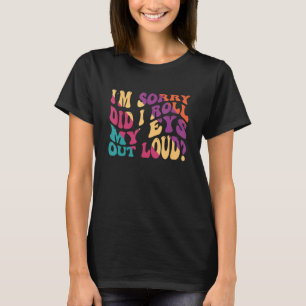 Camiseta Desculpe-me, eu coloquei meus olhos em alto sarcás
