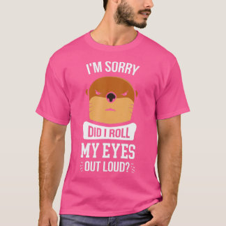 Camiseta Desculpe-me... eu coloquei meus olhos em voz alta.