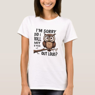 Camiseta Desculpe-me... eu coloquei meus olhos em voz alta.