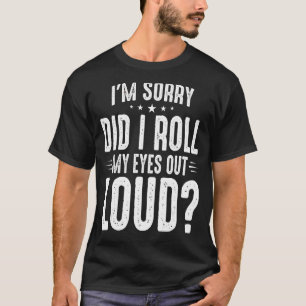 Camiseta Desculpe-me. Eu coloquei meus olhos em voz alta, S