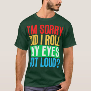 Camiseta Desculpe-Me, Eu Espalhei Meus Olhos Em Alto Volume